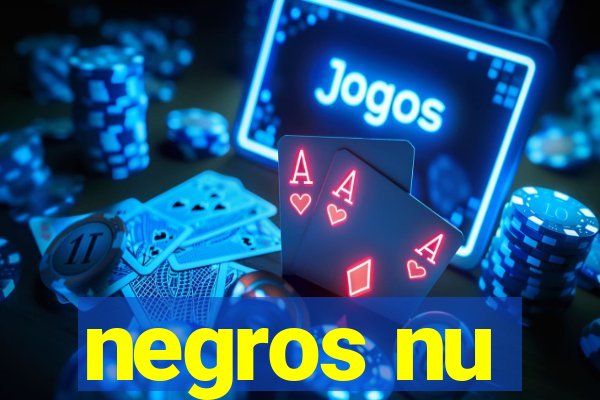 negros nu